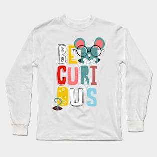 Be curious Long Sleeve T-Shirt